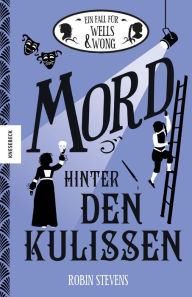 Title: Mord hinter den Kulissen: Der siebte Fall für Wells & Wong, Author: Robin Stevens