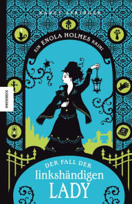 Title: Der Fall der linkshändigen Lady: Ein Enola Holmes Krimi, Band 2, Author: Nancy Springer