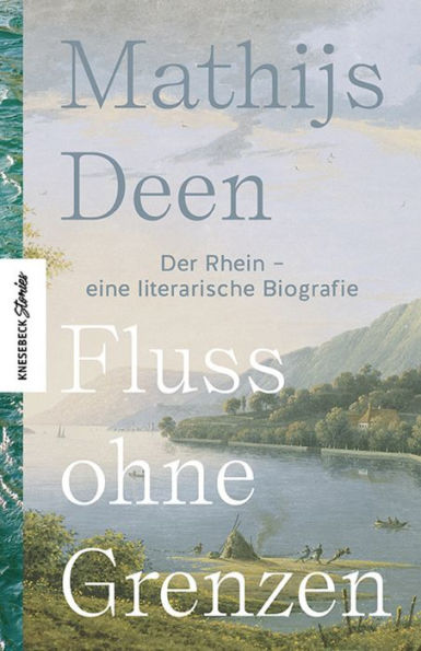 Fluss ohne Grenzen: Der Rhein - eine literarische Biografie