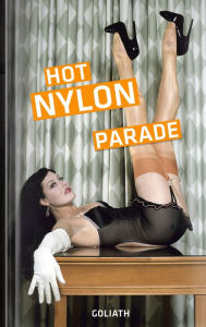 Title: Hot Nylon Parade: Sexy Beine, sexy Mädchen, sexy Strümpfe, Author: Goliath
