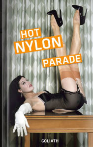 Title: Hot Nylon Parade: Sexy girls, sexy legs, sexy nylons, Author: Goliath