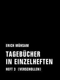 Title: Tagebücher in Einzelheften. Heft 3: (verschollen), Author: Erich Mühsam