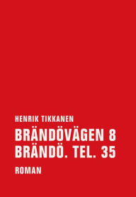 Title: Brändövägen 8 Brändö. Tel. 35: Roman, Author: Henrik Tikkanen