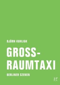 Title: Großraumtaxi: Berliner Szenen, Author: Björn Kuhligk