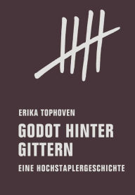 Title: Godot hinter Gittern: Eine Hochstaplergeschichte, Author: Erika Tophoven