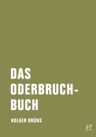 Title: Das Oderbruchbuch: Aufzeichnungen aus dem ereignislosen Leben, Author: Holger Brüns