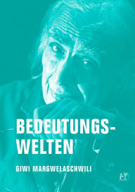 Title: Bedeutungswelten: Giwi Margwelaschwili im Gespräch mit Jörg Sundermeier, Author: Giwi Margwelaschwili