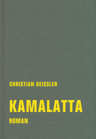 Title: kamalatta: romantisches fragment. Mit einem Nachwort von Oliver Tolmein, Author: Christian Geissler