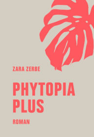 Title: Phytopia Plus: Roman, Author: Zara Zerbe