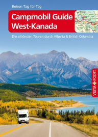 Title: Campmobil Guide West-Kanada - VISTA POINT Reiseführer Reisen Tag für Tag: Die schönsten Touren durch Alberta & British Columbia, Author: Trudy Mielke