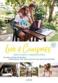 Title: Love & Compass: Mit dem Laptop um die Welt - erfolgreich, frei und glücklich als digitaler Nomade, Author: Marco Hansel