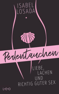 Title: Perlentauchen: Liebe, Lachen und richtig guter Sex, Author: Isabel Losada