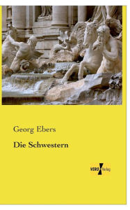 Title: Die Schwestern, Author: Georg Ebers