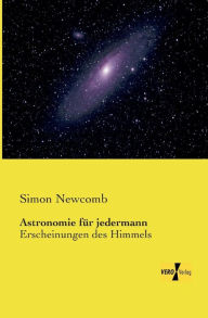 Title: Astronomie für jedermann: Erscheinungen des Himmels, Author: Simon Newcomb