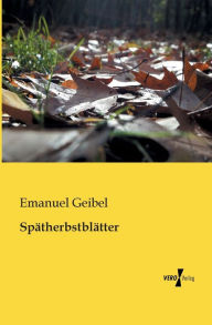Title: Spätherbstblätter, Author: Emanuel Geibel