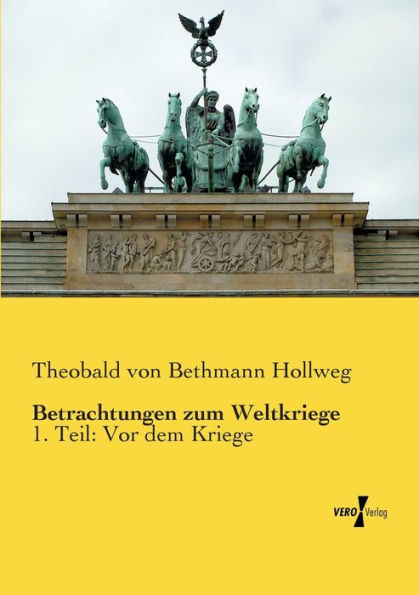 Betrachtungen zum Weltkriege: 1. Teil: Vor dem Kriege