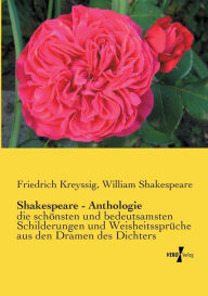 Title: Shakespeare - Anthologie: die schönsten und bedeutsamsten Schilderungen und Weisheitssprüche aus den Dramen des Dichters, Author: Friedrich Kreyssig