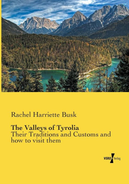The Valleys of Tyrolia: Their Traditions and Customs and how to visit them