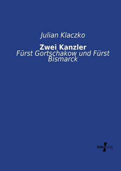 Zwei Kanzler: Fürst Gortschakow und Fürst Bismarck