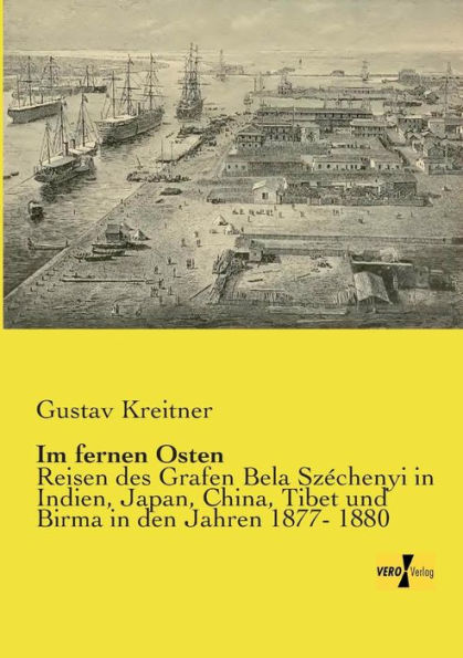 Im fernen Osten: Reisen des Grafen Bela Széchenyi in Indien, Japan, China, Tibet und Birma in den Jahren 1877- 1880