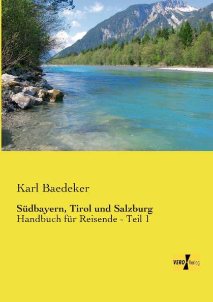 Südbayern, Tirol und Salzburg: Handbuch für Reisende - Teil 1