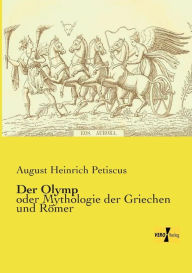 Title: Der Olymp: oder Mythologie der Griechen und Römer, Author: August Heinrich Petiscus