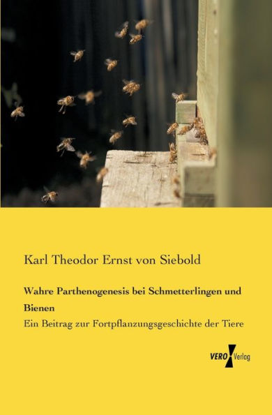 Wahre Parthenogenesis bei Schmetterlingen und Bienen: Ein Beitrag zur Fortpflanzungsgeschichte der Tiere