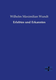 Title: Erlebtes und Erkanntes, Author: Wilhelm Maximilian Wundt