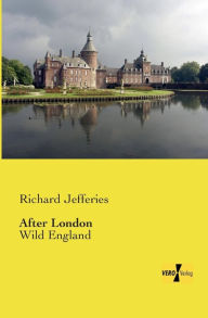 Title: After London: Wild England, Author: Richard Jefferies