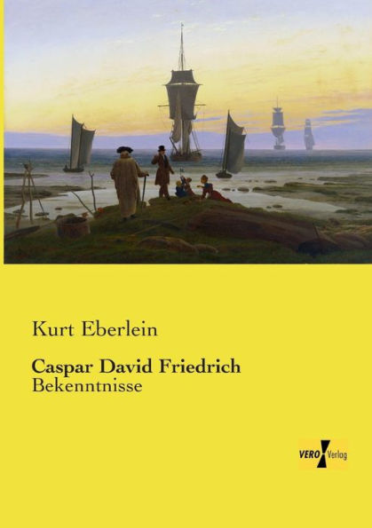 Caspar David Friedrich: Bekenntnisse