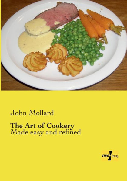 The Art of Cookery: Made easy and refined