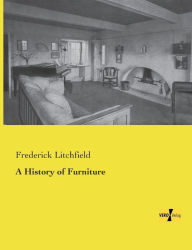 Title: A History of Furniture, Author: Frederick Litchfield