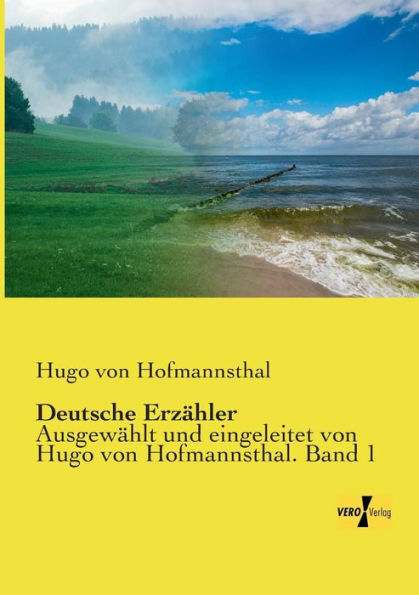 Deutsche Erzähler: Ausgewählt und eingeleitet von Hugo von Hofmannsthal. Band 1