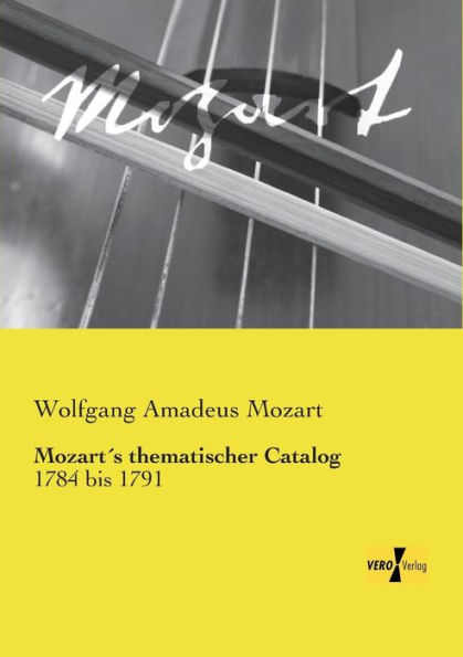 Mozartï¿½s thematischer Catalog: 1784 bis 1791