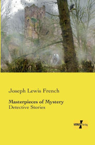 Title: Masterpieces of Mystery: Detective Stories, Author: Joseph Lewis French