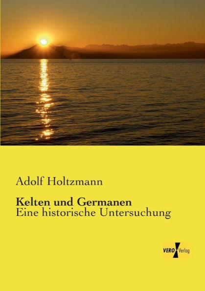 Kelten und Germanen: Eine historische Untersuchung