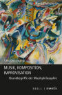 Musik - Komposition - Improvisation: Grundbegriffe der Musikphilosophie