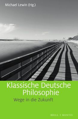 Klassische Deutsche Philosophie: Wege in die Zukunft