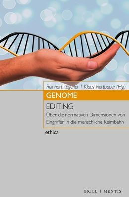 Genome Editing: Uber die normativen Dimensionen von Eingriffen in die menschliche Keimbahn