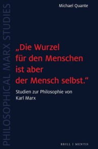 Title: 'Die Wurzel fur den Menschen ist aber der Mensch selbst.': Studien zur Philosophie von Karl Marx, Author: Michael Quante