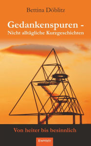 Title: Gedankenspuren - Nicht alltägliche Kurzgeschichten, Author: Bettina Döblitz