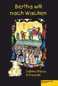 Title: Bertha will nach Wacken, Author: Sabine Marya