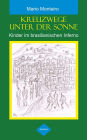 Kreuzwege unter der Sonne: Kinder im brasilianischen Inferno