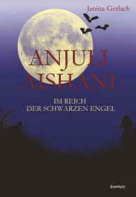 Title: Anjuli Aishani: Im Reich der schwarzen Engel, Author: Janina Gerlach