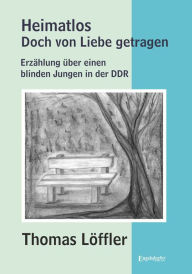 Title: Heimatlos - doch von Liebe getragen, Author: Thomas Löffler