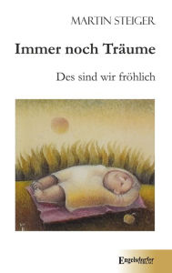 Title: Immer noch Träume: Des sind wir fröhlich, Author: Martin Steiger