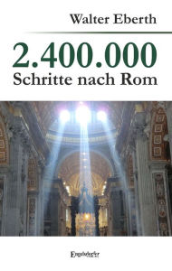 Title: 2.400.000 Schritte nach Rom, Author: Walter Eberth