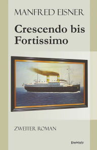 Title: Crescendo bis Fortissimo: Zweiter Roman, Author: Manfred Eisner
