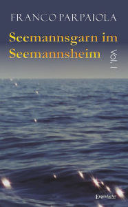 Title: Seemannsgarn im Seemannsheim: Vol. I, Author: Franco Parpaiola