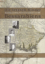 Title: Die letzten Kinder Bessarabiens. Neuanfang nach Krieg Flucht und Vertreibung in der DDR: Vier bewegende und tragische Geschwisterschicksale, Author: Artur Weiß